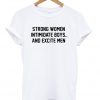 Strong Women Intimidate Boys and Excite T shirt