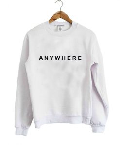 anywhere Sweatshirt