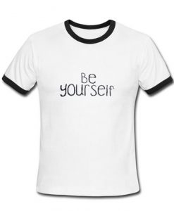 be yourself ringer T shirt