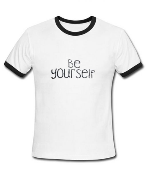 be yourself ringer T shirt