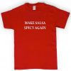 make salsa spicy again T shirt