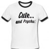 Cute and Psycho T Shirt