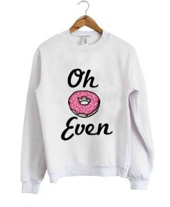 oh donut even Sweatshirts