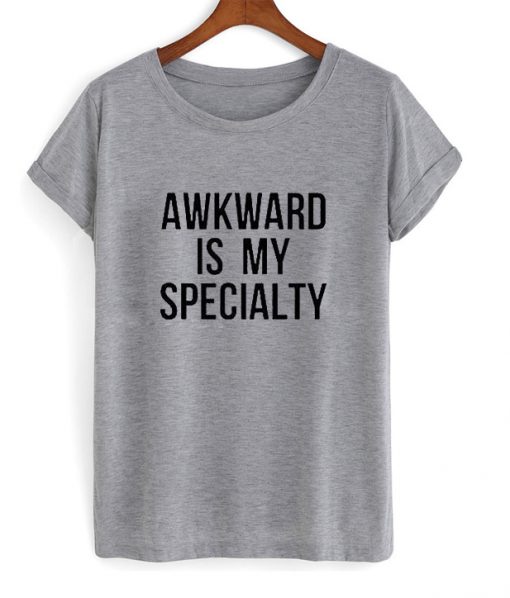 Awkward Is My Speciality T-Shirt