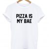 pizza is my bae t shirt