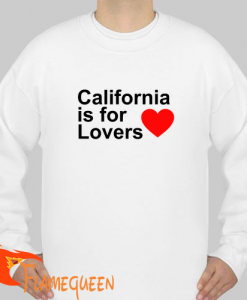 california is for lovers sweatshirt
