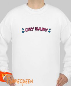 cry baby sweatshirt