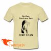 death kiss no one can love you like i can t shirt