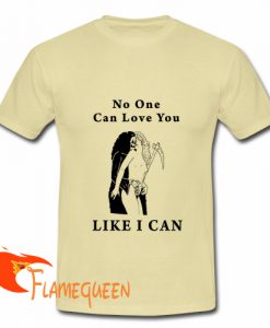 death kiss no one can love you like i can t shirt