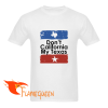 don't california my texas t-shirt