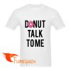 donut talk to me t-shirt