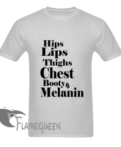 hips lips thighs chest booty amp melanin t shirt