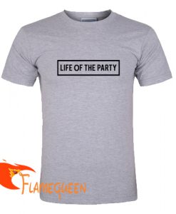 life of the party t shirt