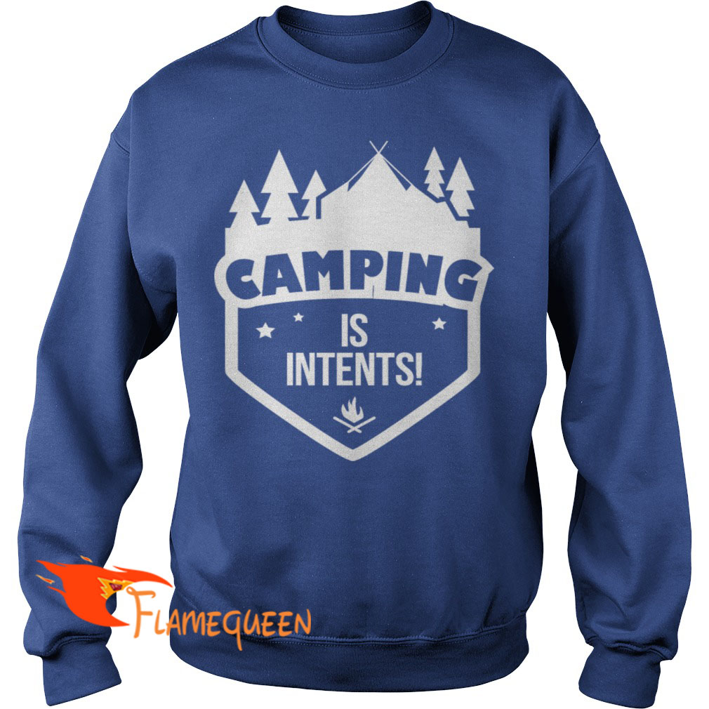 Camping Is Intents Sweat Shirt