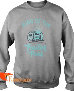 Camping King Of The Trailer Park Sweat Shirt