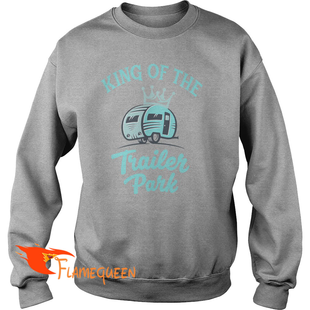 Camping King Of The Trailer Park Sweat Shirt