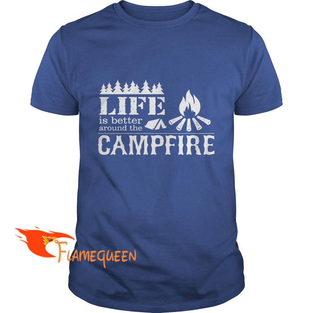 Life Is Better Around The Campfire T-shirt