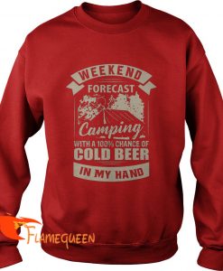 Weekend Forecast Camping With A Cold Beer In My Hand Sweat Shirt