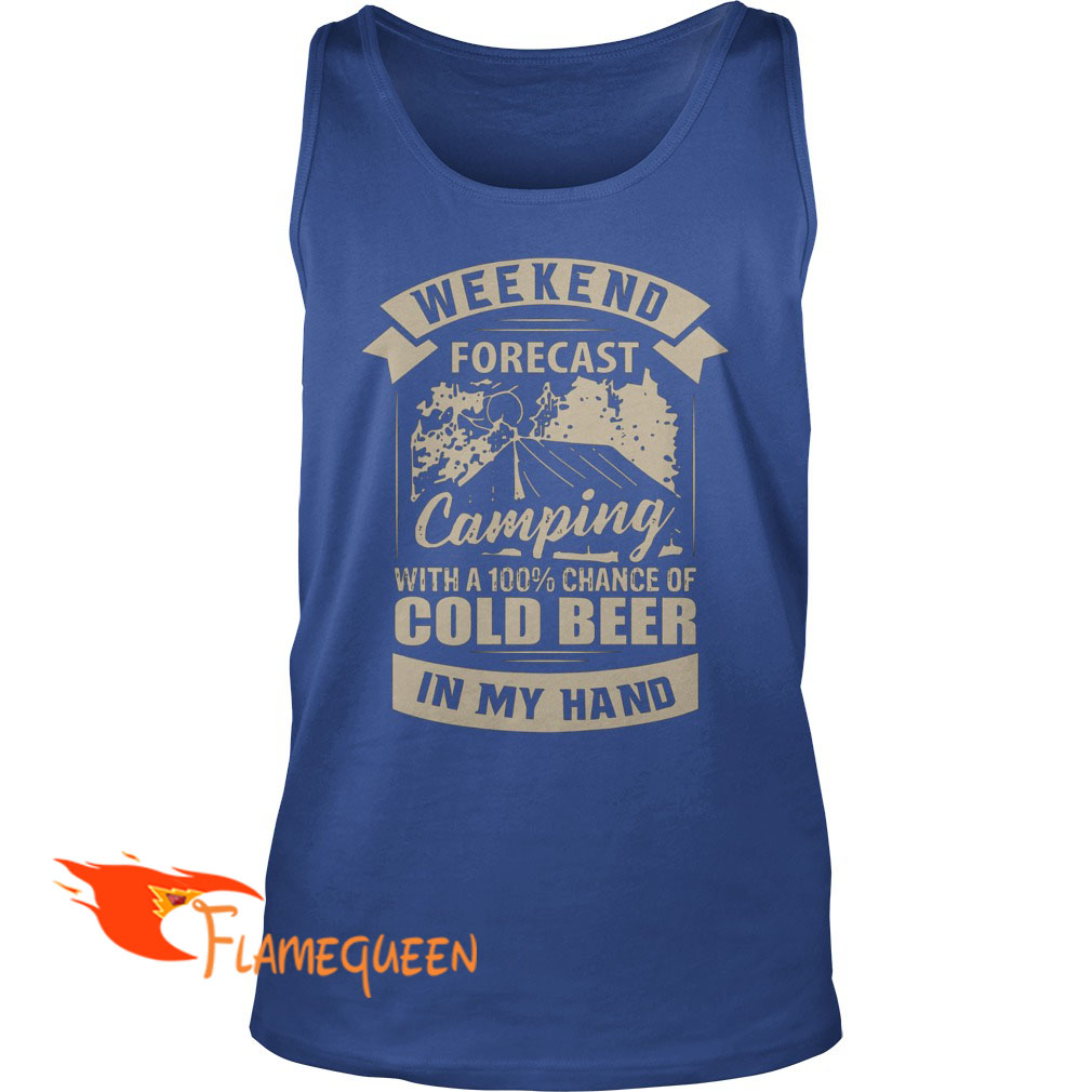 Weekend Forecast Camping With A Cold Beer In My Hand Tanktop