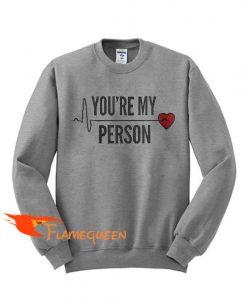 You’re My Person Sweatshirt