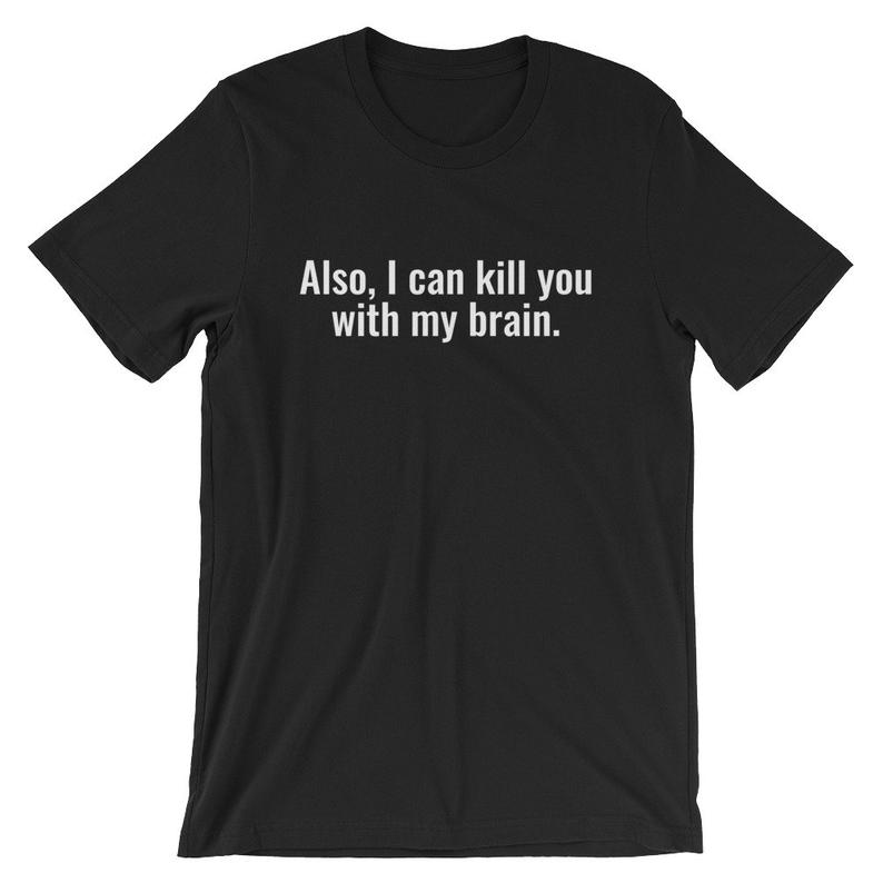 Also, I Can Kill You With My Brain Short-Sleeve Unisex T Shirt NA