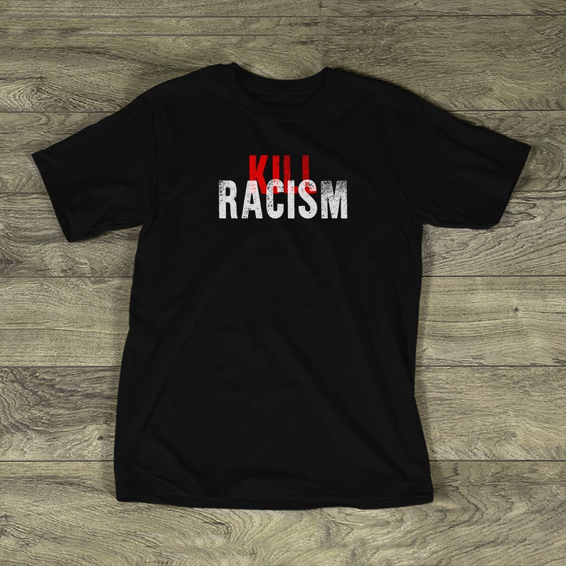 Kill Racism t shirt NA