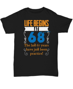 Life begins at 68 t shirt NA