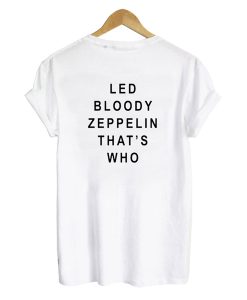 Led Bloody Zeppelin That's Who Back t shirt NA