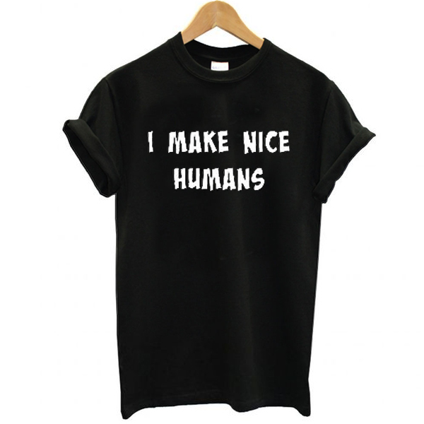i make nice humans t shirt NA