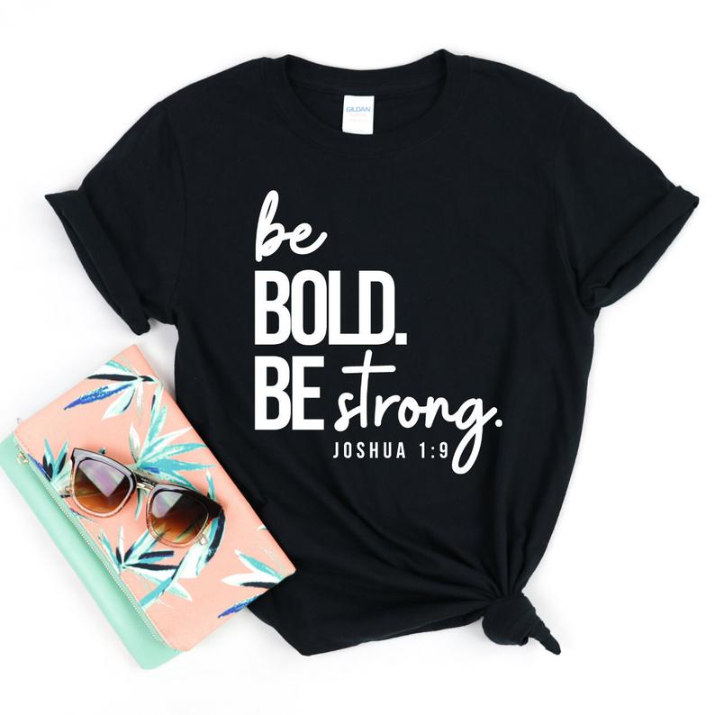 Be Bold Be Strong T-Shirt NA