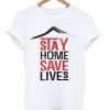 Stay Home Save Lives t-shirt NA