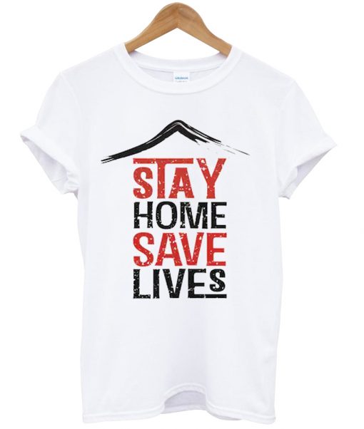 Stay Home Save Lives t-shirt NA