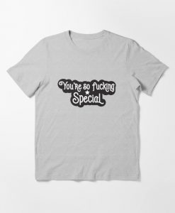 You're so fucking special t shirt NA