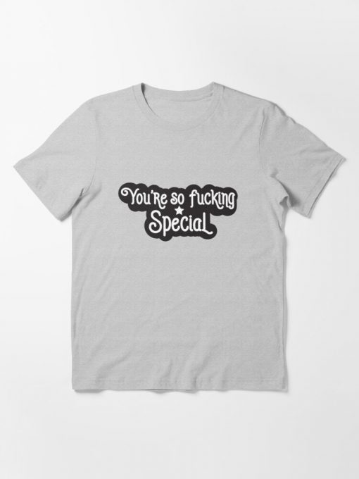 You're so fucking special t shirt NA