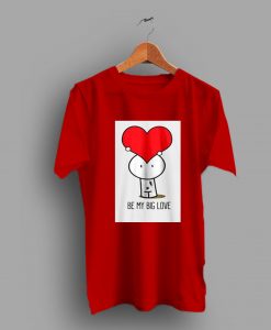 Heart Cute Be My Big Love Gift Valentine Day T Shirt NA