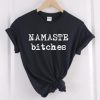 namaste bitches t-shirt NA
