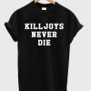 Killjoys Never Die T-shirt NA