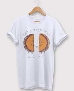 Let’s Taco ‘Bout Love t shirt NA