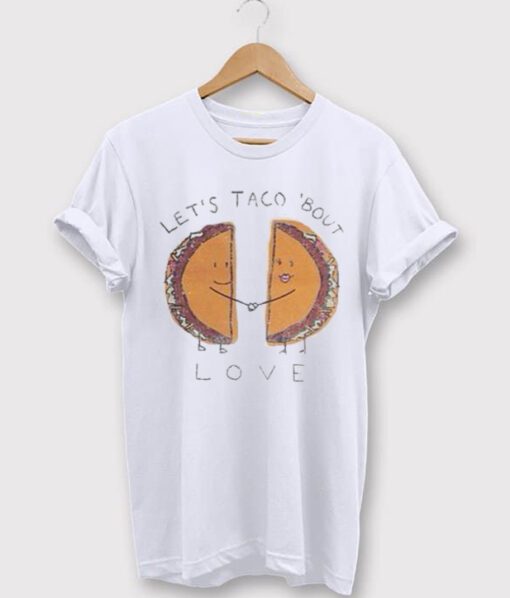 Let’s Taco ‘Bout Love t shirt NA