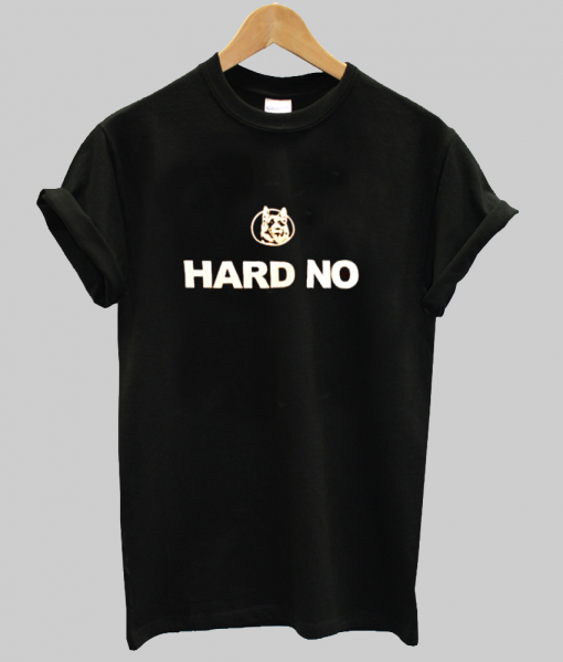 Hard No Letterkenny T Shirt NA