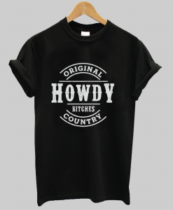 Howdy Bitches T Shirt NA