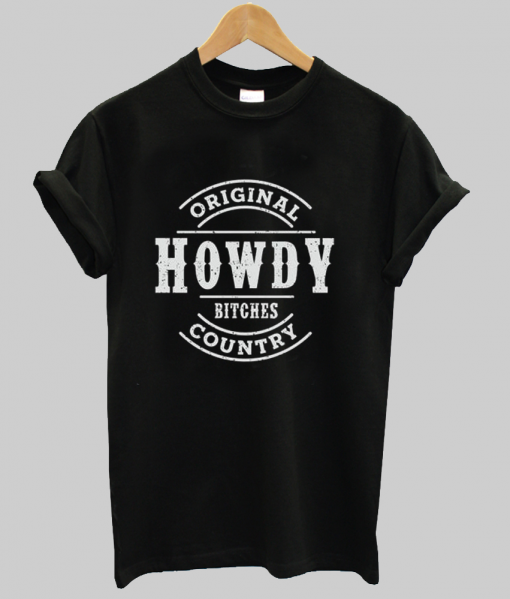 Howdy Bitches T Shirt NA