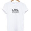 K Thx Byeee T-shirt NA
