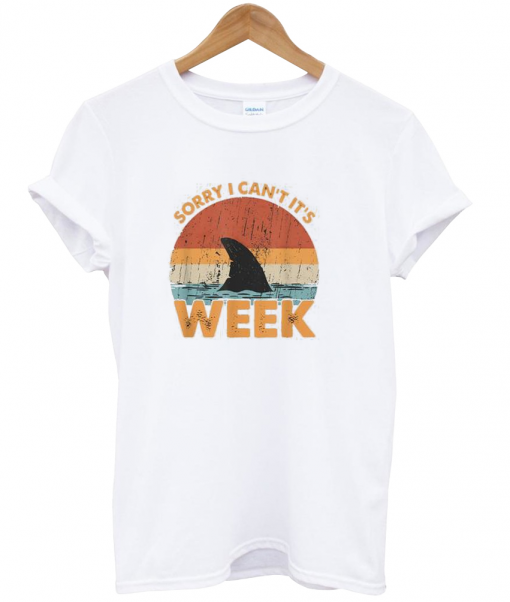 Sorry I Can't It's S H A R K week t shirt NA