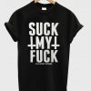 Suck My Fuck T-Shirt NA