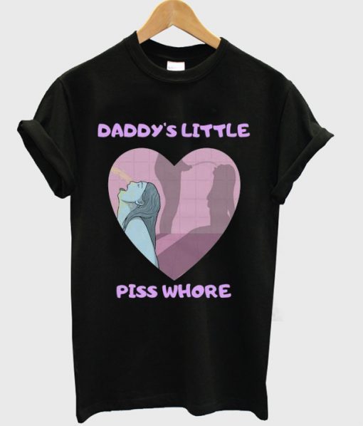 daddy’s little piss whore t-shirt NA