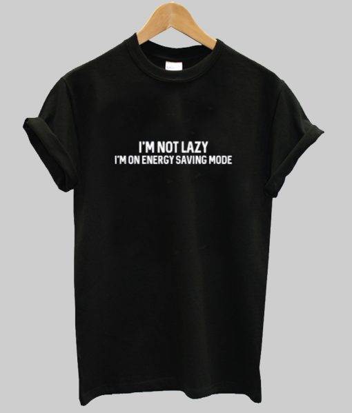 im not lazy t shirt NA