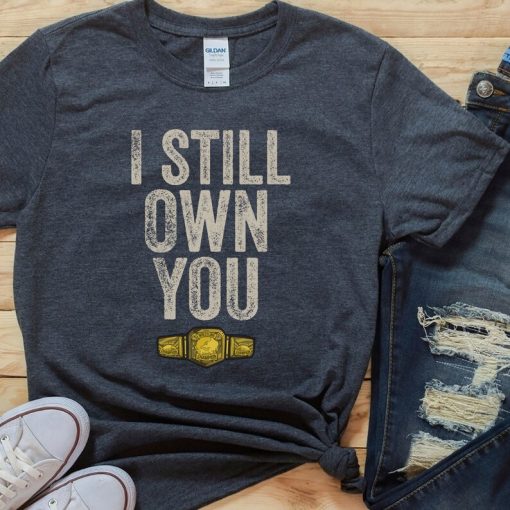 I still own you shirt NA