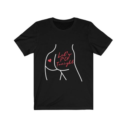 Let's Fuck Tonight t shirt NA