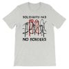 Solidarity Has No Borders t shirt NA